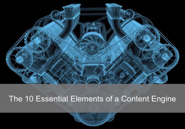 The 10 Essential Elements Of A Content Engine image 10 elements content engine.jpg 600x419