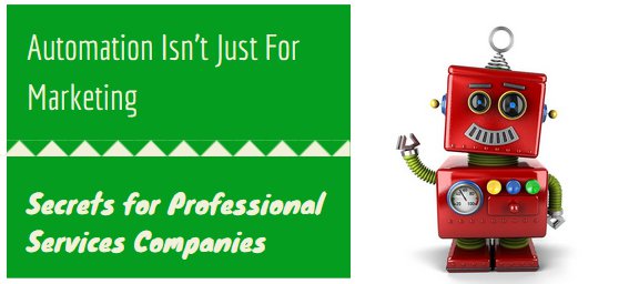 Automation Isn’t Just For Marketing: Secrets For Professional Services Companies image automation for professional services.jpg