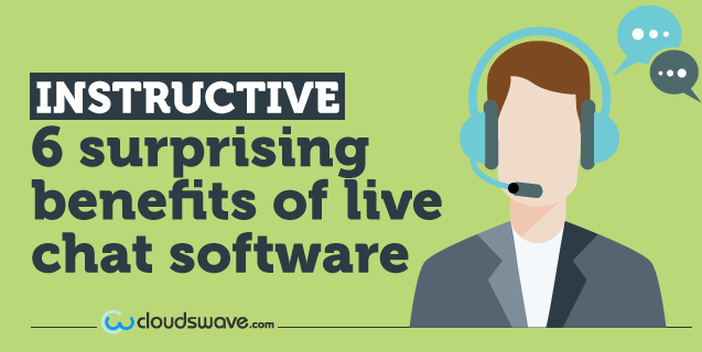 Instructive: 6 Surprising Benefits of Live Chat Software