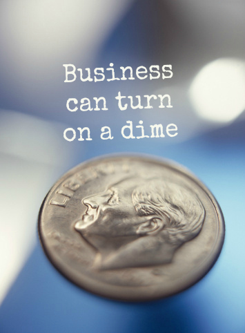 business can turn on a dime