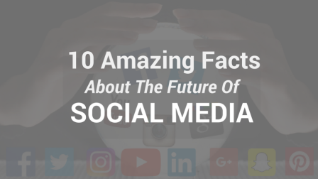 10 Amazing Facts About The Future Of Social Media