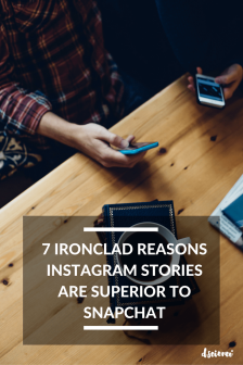 7 ironclad reasons instagram stories are superior to snapchat