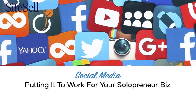 Social Media - Putting It To Work For Your Solopreneur Biz