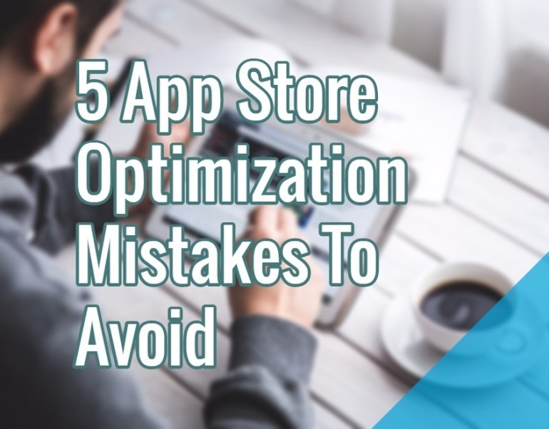 5 App Store Optimization Mistakes To Avoid