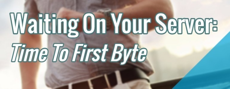 What Is Time To First Byte, And How To Improve It