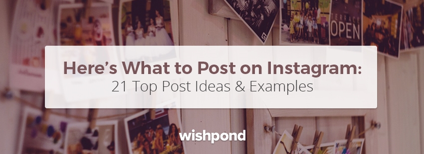 Here’s What to Post on Instagram: 21 Top Post Ideas  and  Examples