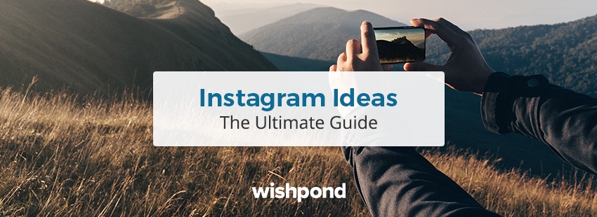 Instagram Ideas: The Ultimate Guide