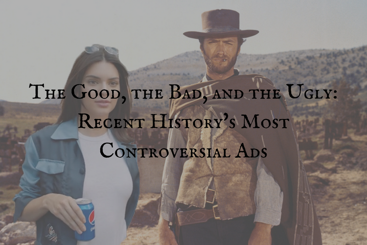 The Good, the Bad, and the Ugly: Recent History’s Most Controversial Ads