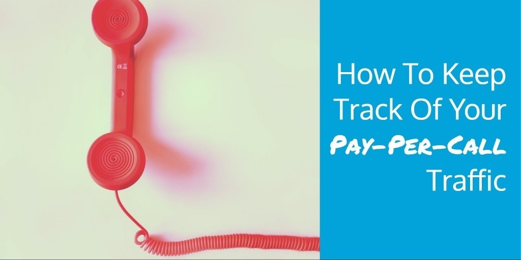 How To Keep Track Of Your Pay Per Call Traffic