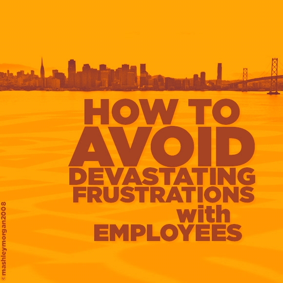 How to Avoid Devastating Frustrations with Employees