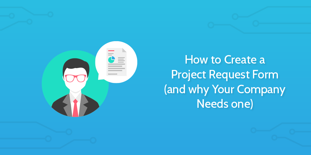 How to Create a Project Request Form (and Why Your Company Needs One)