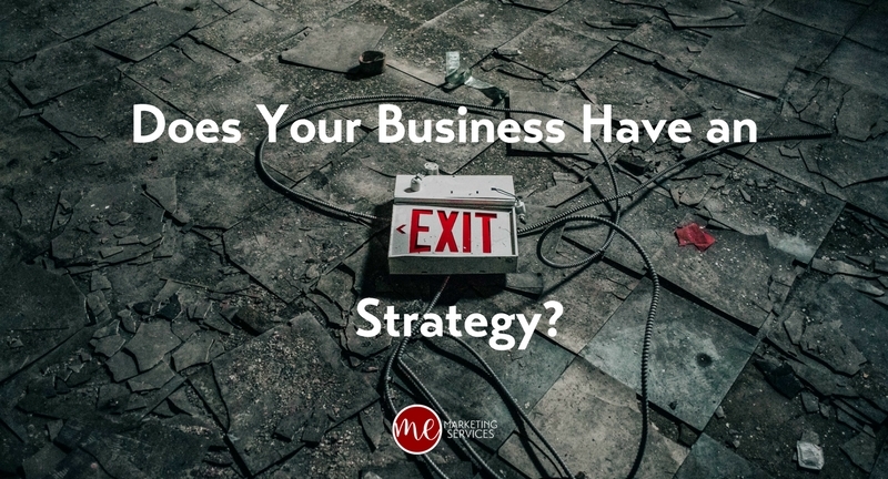 Does Your Business Have an Exit Strategy? Does Your Business Have an Exit Strategy?