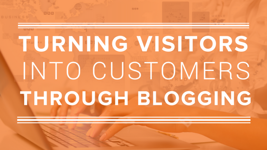 How To Turn Visitors Into Customers Through Blogging