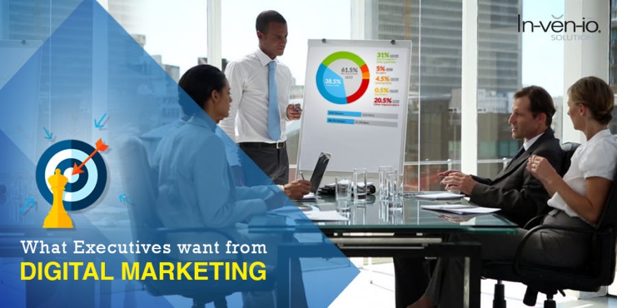 What Executives Want from Digital Marketing What Executives Want from Digital Marketing
