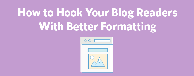 How to Hook Your Blog Readers With Better Formatting
