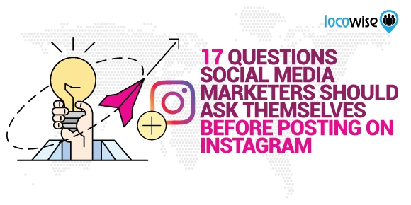 17 Questions Social Media Marketers Should Ask Themselves Before Posting On Instagram 17 Questions Social Media Marketers Should Ask Themselves Before Posting On Instagram