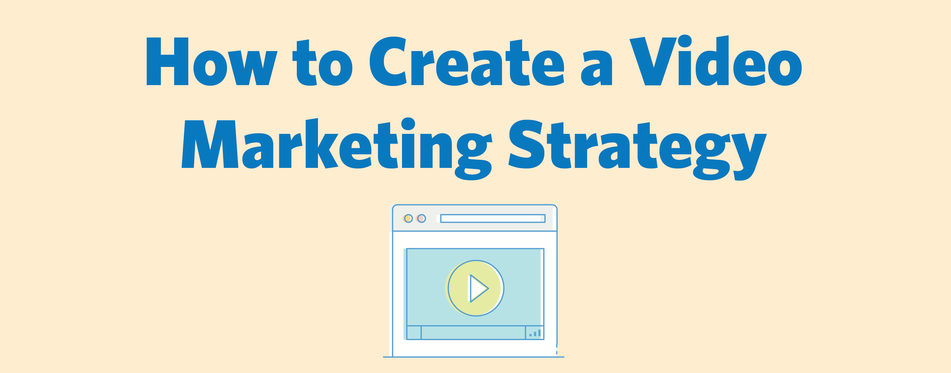 How to Create a Video Marketing Strategy with 5 Easy Steps How to Create a Video Marketing Strategy with 5 Easy Steps