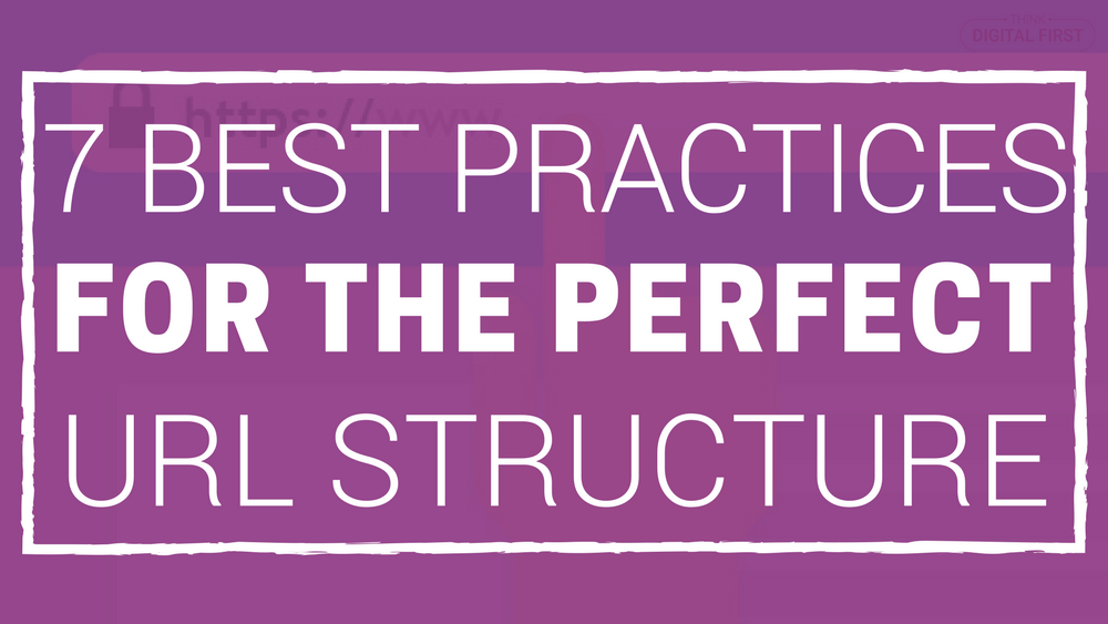 7 Best Practices For The Perfect URL Structure