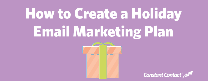 How to Create a Holiday Email Marketing Plan How to Create a Holiday Email Marketing Plan