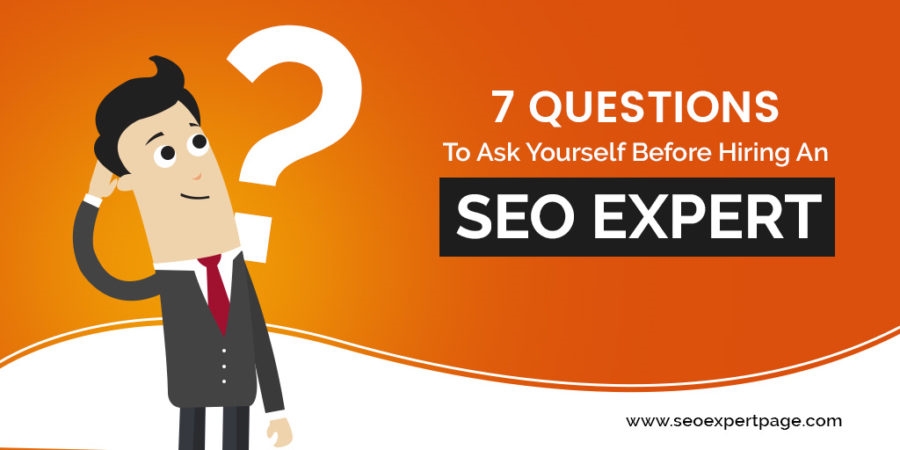 7 Questions To Ask Yourself Before Hiring An SEO Expert