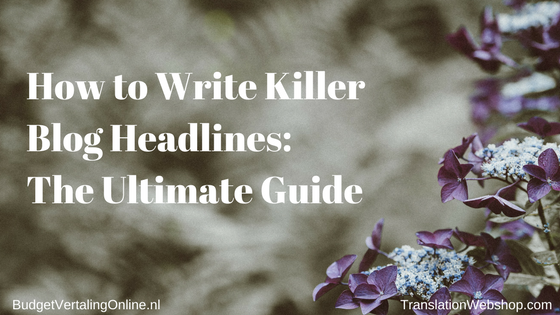 How to Write Killer Blog Headlines – The Ultimate Guide