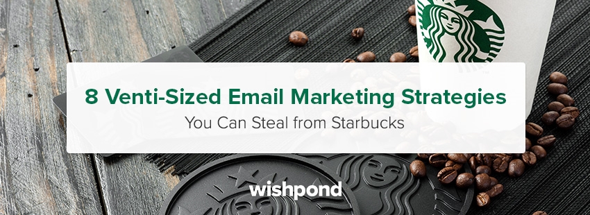8 Venti-Sized Email Marketing Strategies You Can Steal from Starbucks