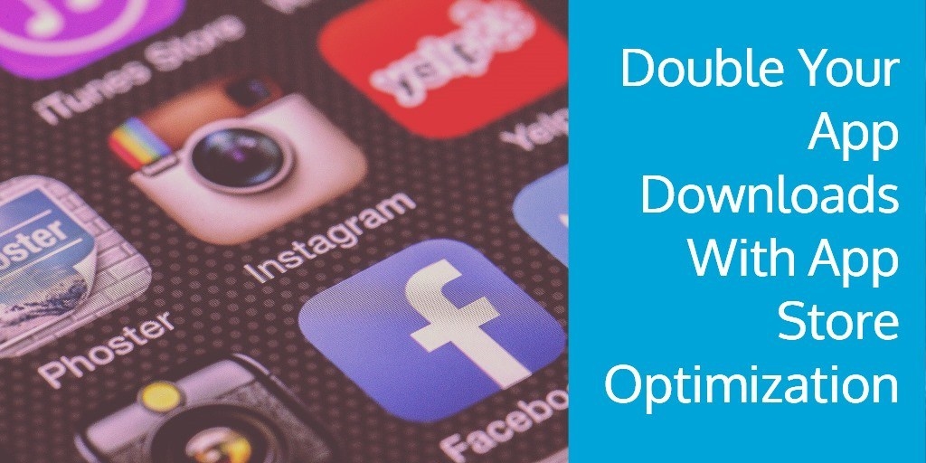 How To Double Your App Downloads With App Store Optimization