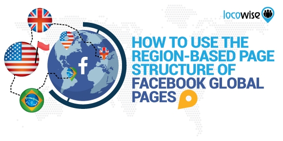 How To Use The Region-Based Page Structure Of Facebook Global Pages