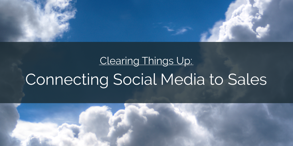 Clearing Things Up — Connecting Social Media to Sales