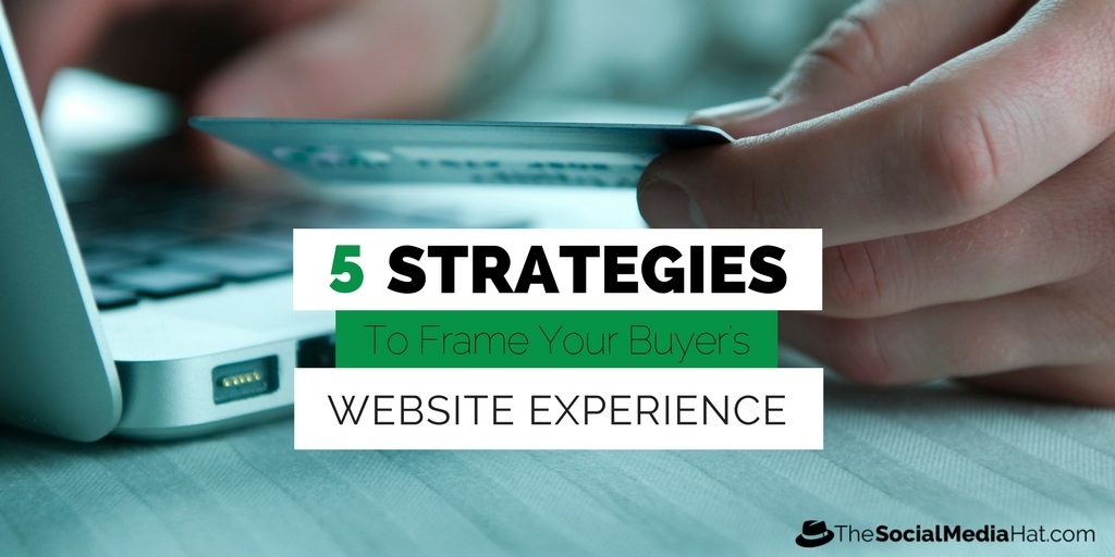 5 Strategies to Frame Your Buyer’s Website Experience