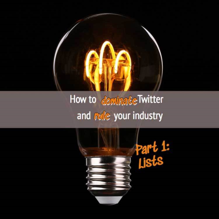 How to Dominate Twitter and Rule Your Industry: Part 1 (of 4)