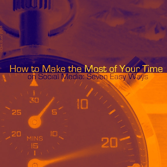 How to Make the Most of Your Time on Social Media: 7 Easy Ways