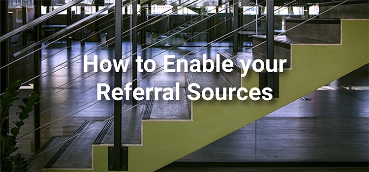 Referral Strategy: Create a Plan For Enabling Your Referral Sources