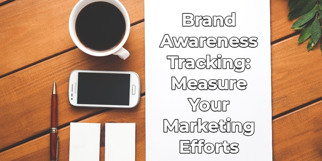 Brand Awareness Tracking: Measure Your Marketing Efforts