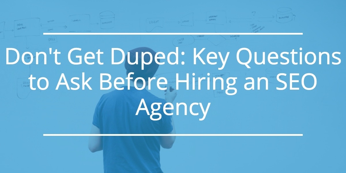 Don’t Get Duped: Key Questions to Ask Before Hiring an SEO Company