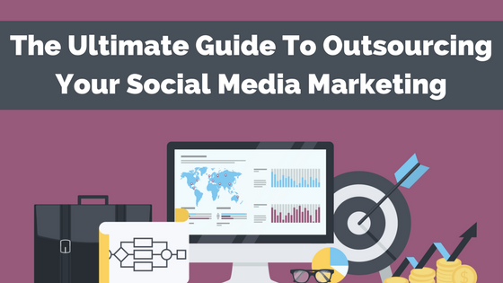 The Ultimate Guide To Outsourcing Your Social Media Marketing