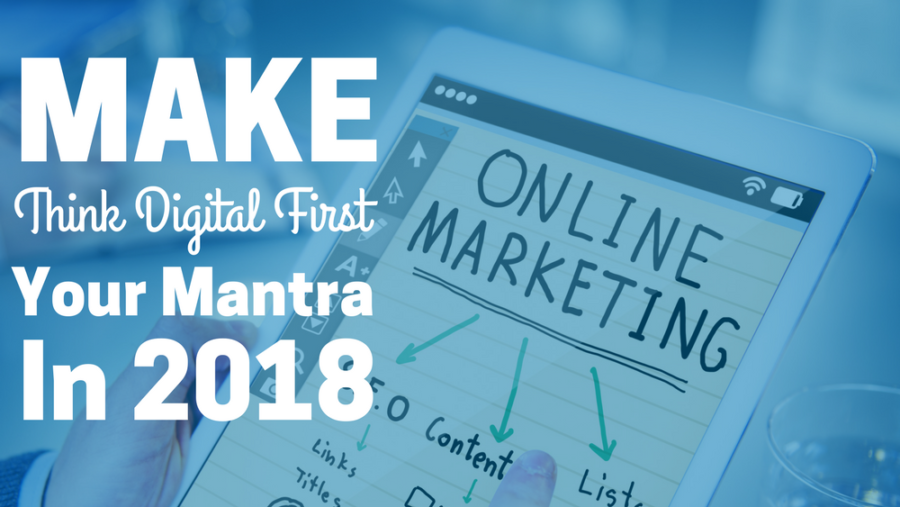 Make Think Digital First Your Mantra in 2018