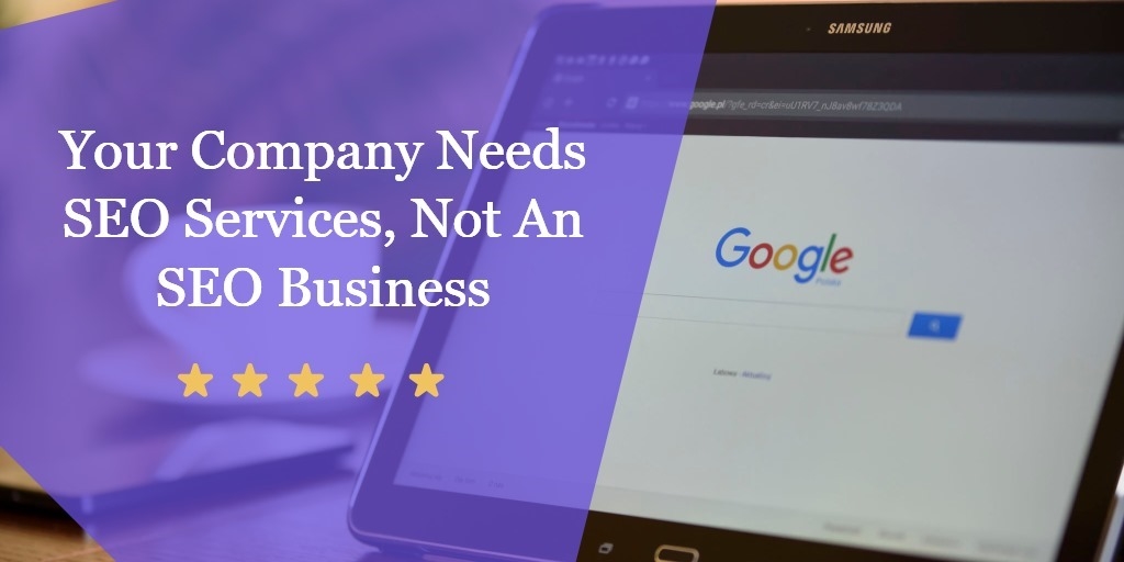 Your Company Needs SEO Services, Not An SEO Business