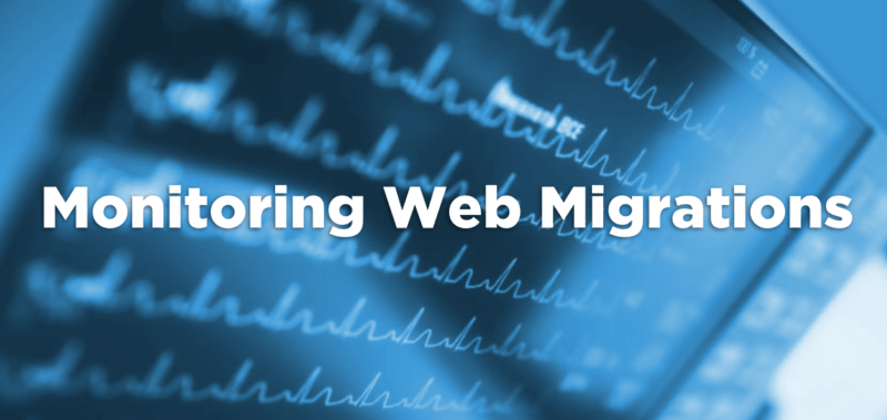 Monitoring web migrations: A checklist for moving from one site to another
