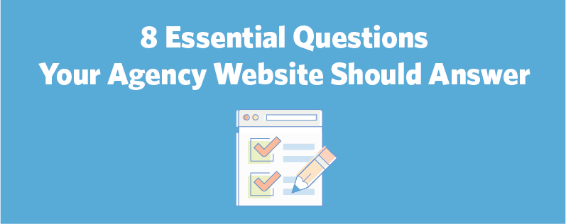 8 Essential Questions Your Agency Website Should Answer