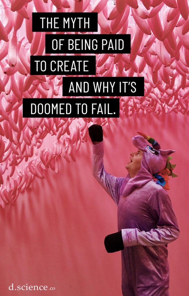 The Myth of Being Paid to Create and Why It’s Doomed to Fail