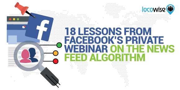 18 Lessons From Facebook’s Private Webinar On The News Feed Algorithm