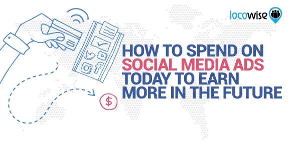 How To Spend On Social Media Ads Today To Earn More In The Future