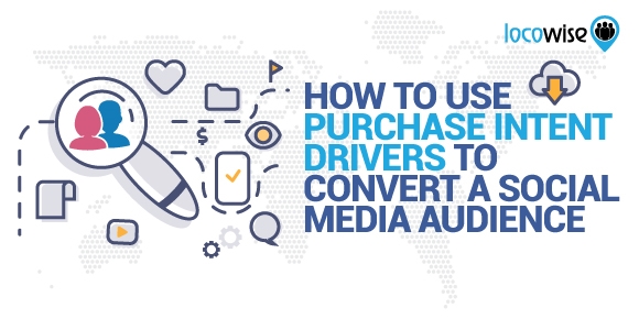How To Use Purchase Intent Drivers To Convert A Social Media Audience