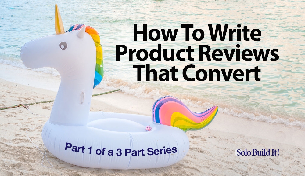 How To Write Product Reviews That Convert — Part 1