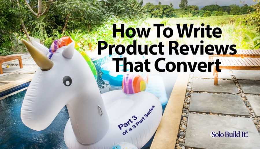 How To Write Product Reviews That Converts — Part 3