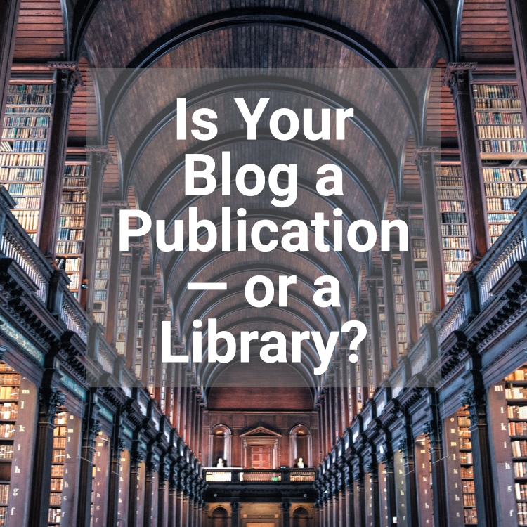 Is Your Blog a Publication — Or a Library?