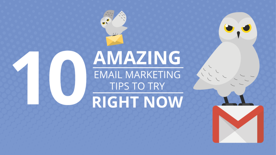10 Amazing Email Marketing Tips to Try Right Now 10 Amazing Email Marketing Tips to Try Right Now