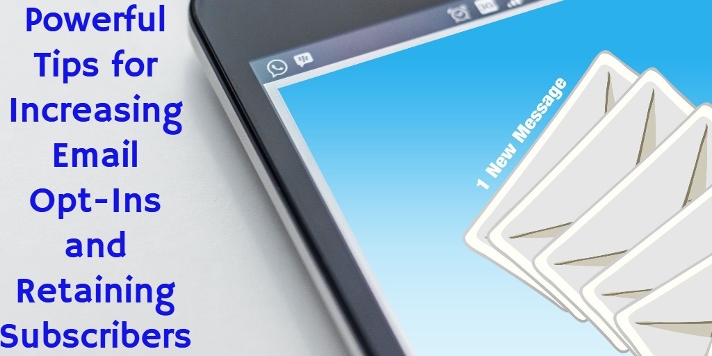 Powerful Tips for Increasing Email Opt-Ins and Retaining Subscribers
