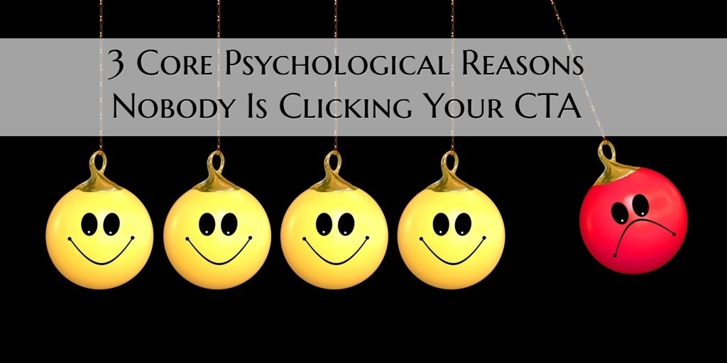 3 Core Psychological Reasons Nobody Is Clicking Your CTA